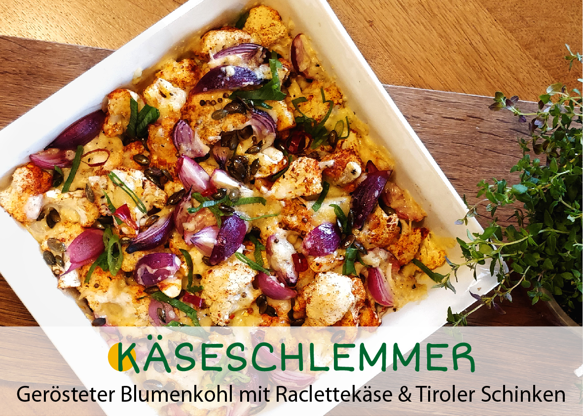 Gerösteter Blumenkohl mit Raclettekäse und Tiroler Schinken Käseschlemmer